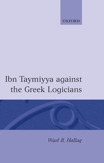 Wael B. Hallaq - Ibn Taymiyya Against the Greek Logicians, Inbunden