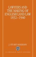 Lawyers and the Making of English Land Law 1832-1940