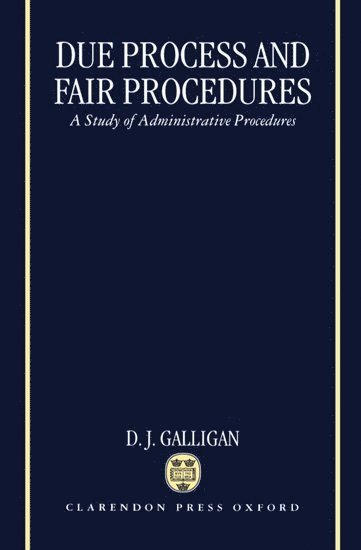 Due Process and Fair Procedures by D J Galligan, Denis J Galligan, D J Jdenis James Galligan