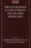 The Cult of Saints in Late Antiquity and the Early Middle Ages
