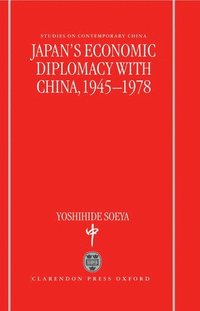 Japan's Economic Diplomacy with China, 1945-1978