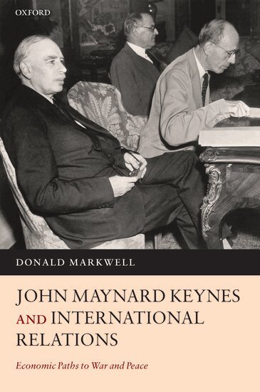 Donald Markwell - John Maynard Keynes and International Relations, Inbunden