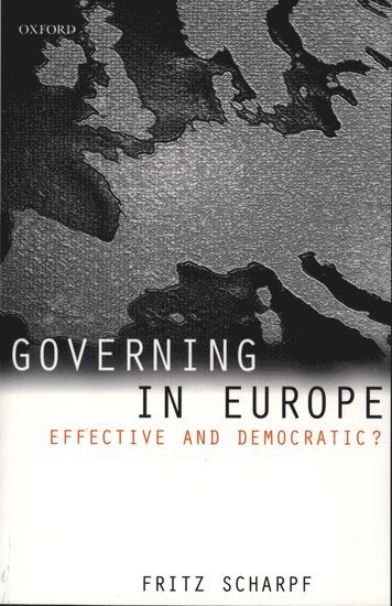 Fritz Scharpf, Germany) Scharpf, Fritz (Director, Director, Max-Planck Institute for the Study of Societies, Cologne - Governing in Europe, Häftad