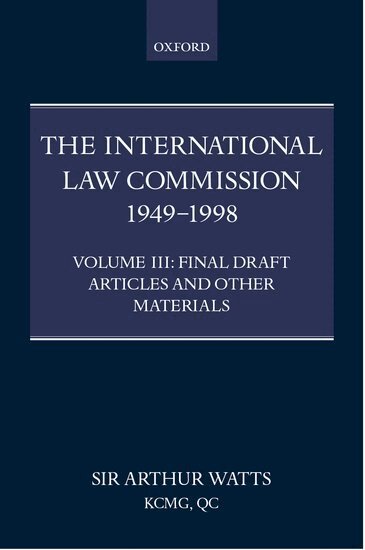 Arthur Watts, Arthur Watts - The International Law Commission 1949-1998: Volume Three: Final Draft Articles of the Material, Inbunden