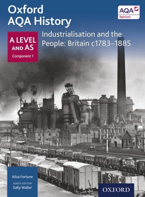 Ailsa Fortune - Oxford AQA History: A Level and AS Component 1: Industrialisation and the People: Britain c1783-1885, E-bok