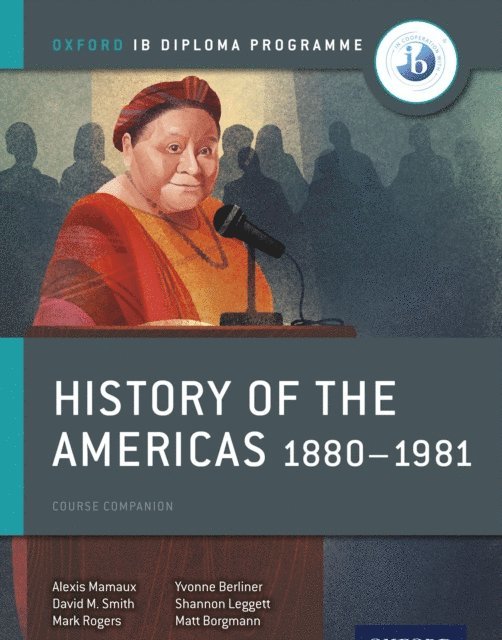 Yvonne Berliner, Shannon Leggett, Matt Borgmann, Mark Rogers, David Smith, Alexis Mamaux - Oxford IB Diploma Programme: History of the Americas 1880-1981 Course Companion, E-bok