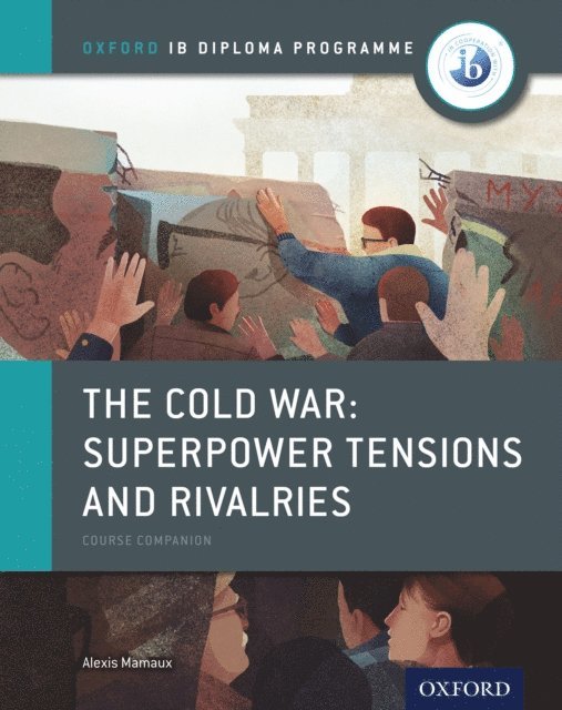 Alexis Mamaux - Oxford IB Diploma Programme: The Cold War - Superpower Tensions and Rivalries Course Companion, E-bok