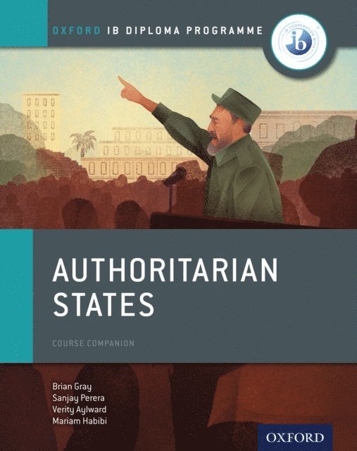 Verity Aylward, Sanjay Perera, Mariam Habibi, Brian Gray - Oxford IB Diploma Programme: Authoritarian States Course Companion, E-bok