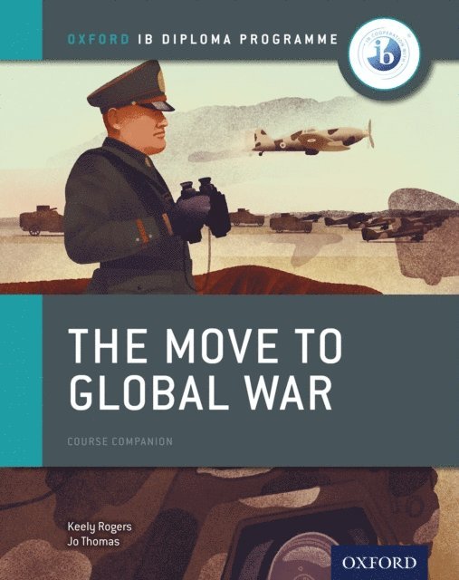 Keely Rogers, Joanna Thomas - Oxford IB Diploma Programme: The Move to Global War Course Companion, E-bok