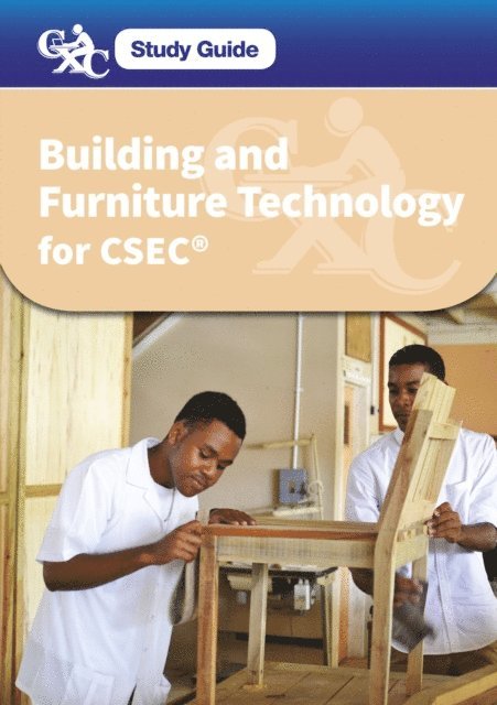 John Satney, Richard Samuels, Noel Harvey, George Dujon, Sandra Berry, Colin Fearn - CXC Study Guide: Building and Furniture Technology for CSEC(R), E-bok