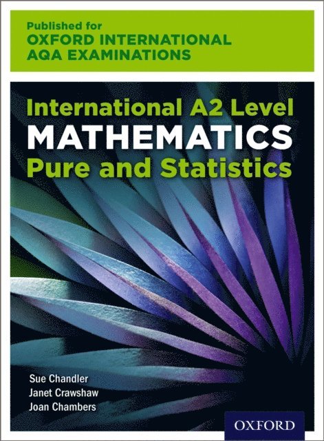 Joan Chambers, Janet Crawshaw, Sue Chandler - Oxford International AQA Examinations: International A2 Level Mathematics Pure and Statistics, E-bok