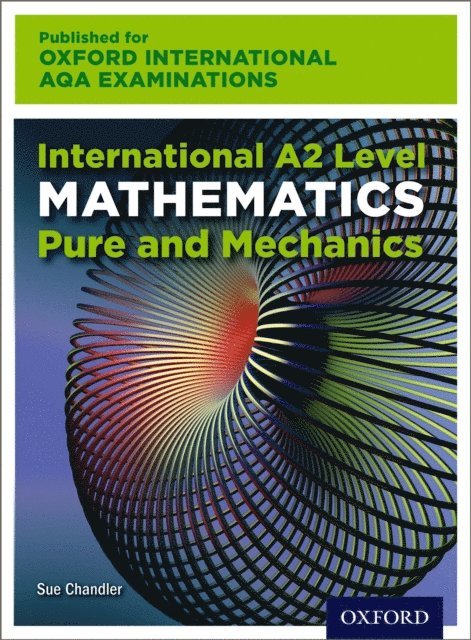 Joan Chambers, Janet Crawshaw, Sue Chandler - Oxford International AQA Examinations: International A2 Level Mathematics Pure and Mechanics, E-bok