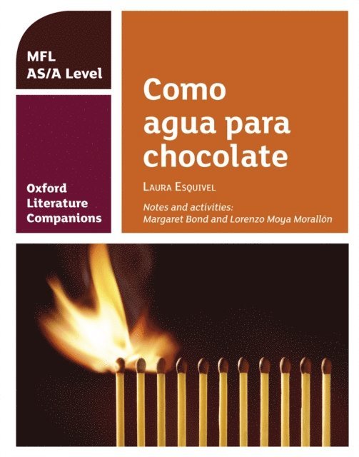 Lorenzo Moya Morallon, Margaret Bond - Oxford Literature Companions: Como agua para chocolate, E-bok