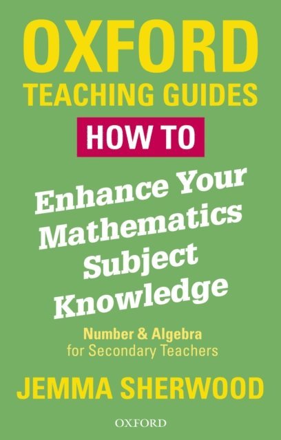 Jemma Sherwood - How To Enhance Your Mathematics Subject Knowledge: Number and Algebra for Secondary Teachers, E-bok