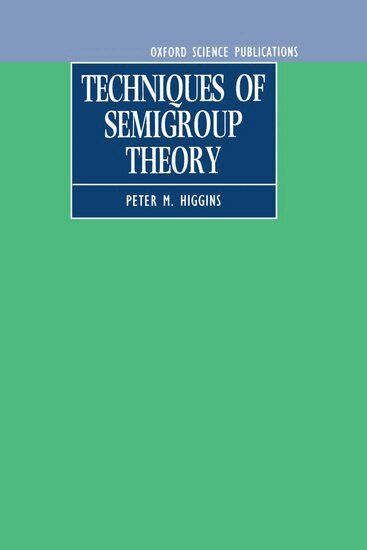 Peter M. Higgins - Techniques of Semigroup Theory, Inbunden