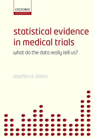 Stephen D. Simon, MO) Simon, Stephen D. (Office of Medical Research, Children's Mercy Hospitals and clinics, Kansas City - Statistical Evidence in Medical Trials, Inbunden
