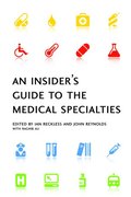 An Insider's Guide to the Medical Specialties