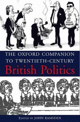 John Ramsden - The Oxford Companion to Twentieth-Century British Politics, Inbunden