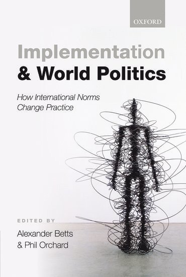 Implementation and World Politics av Alexander Betts, Phil Orchard