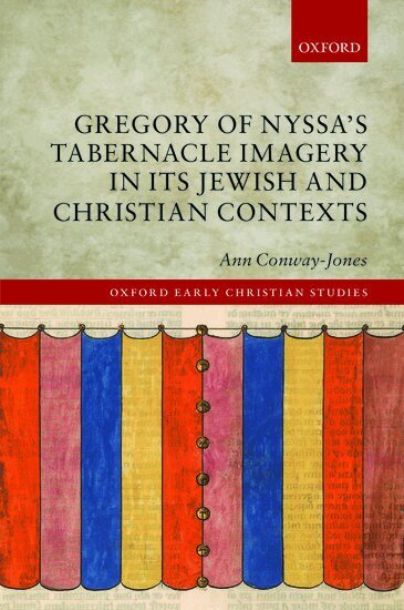 Ann Conway-Jones - Gregory of Nyssa's Tabernacle Imagery in Its Jewish and Christian Contexts, Inbunden