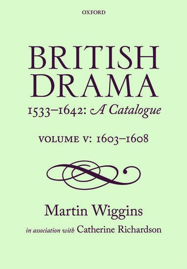British Drama 1533-1642: A Catalogue av Martin Wiggins, Catherine Richardson, Martin Wiggins, Catherine Richardson PhD