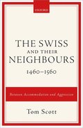 The Swiss and their Neighbours, 1460-1560