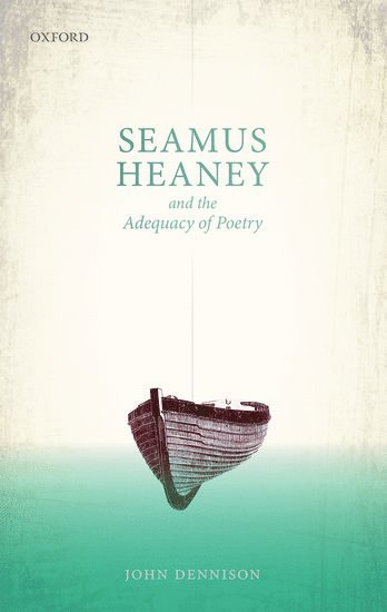 Seamus Heaney and the Adequacy of Poetry av John Dennison, John Dennison