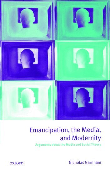Nicholas Garnham - Emancipation, the Media, and Modernity, Häftad