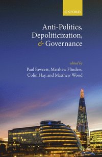 Anti-Politics, Depoliticization, and Governance