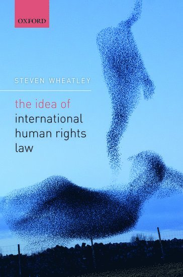 Steven Wheatley - The Idea of International Human Rights Law, Inbunden