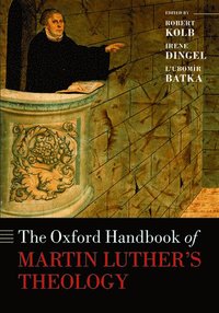The Oxford Handbook of Martin Luther's Theology