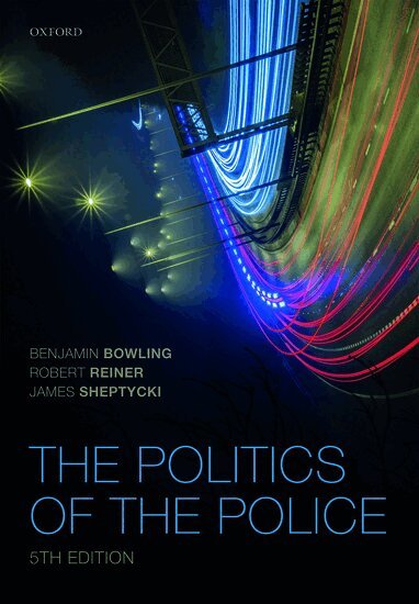 Benjamin Bowling, Robert Reiner, James W E Sheptycki - The Politics of the Police, Häftad