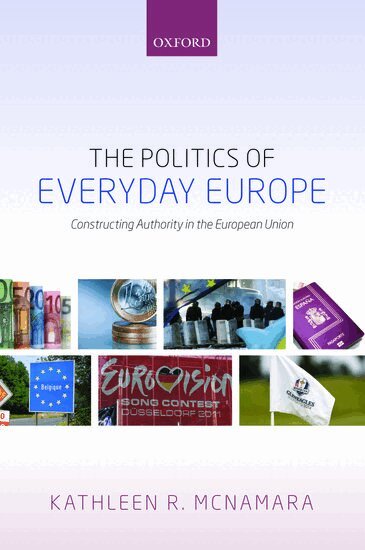 Kathleen R. McNamara - The Politics of Everyday Europe, Häftad