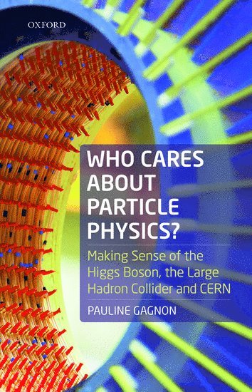 Pauline Gagnon - Who Cares about Particle Physics?, Inbunden
