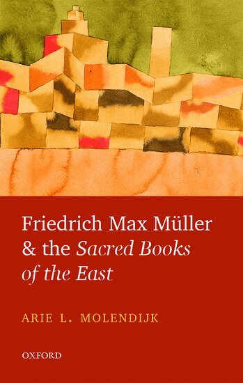 Arie L. Molendijk - Friedrich Max Müller and the Sacred Books of the East, Inbunden