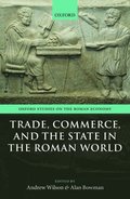 Trade, Commerce, and the State in the Roman World