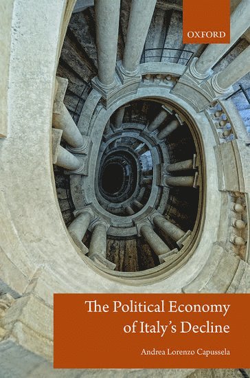 Andrea Lorenzo Capussela - The Political Economy of Italy's Decline, Inbunden