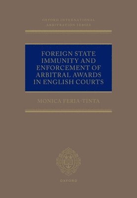 Monica Feria-tinta - Foreign State Immunity and Enforcement of Arbitral Awards in English Courts, Inbunden