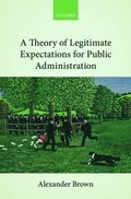 A Theory of Legitimate Expectations for Public Administration