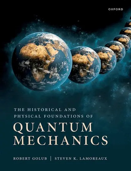 Robert Golub, Steve Lamoreaux - The Historical and Physical Foundations of Quantum Mechanics, Häftad. Tillgänglighet: Lägg i varukorg