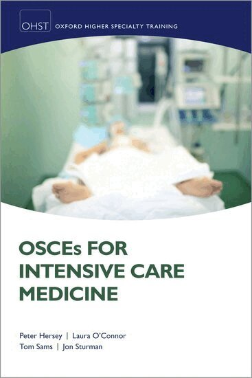 Peter Hersey, Laura O'Connor, Thomas E Sams, Jon Sturman - OSCEs for Intensive Care Medicine, Häftad