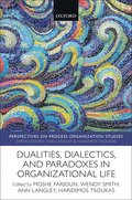 Dualities, Dialectics, and Paradoxes in Organizational Life