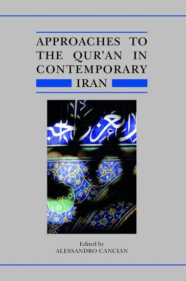 Alessandro Cancian - Approaches to the Qur'an in Contemporary Iran, Inbunden