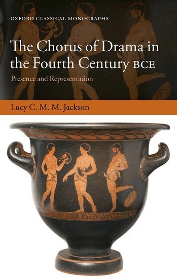Lucy C. M. M. Jackson - The Chorus of Drama in the Fourth Century BCE, Inbunden