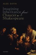 Imagining Inheritance from Chaucer to Shakespeare