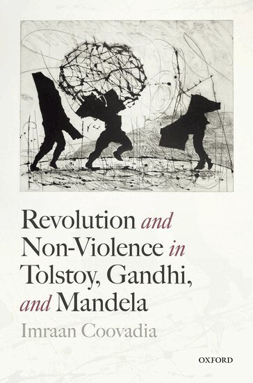 Imraan Coovadia - Revolution and Non-Violence in Tolstoy, Gandhi, and Mandela, Inbunden