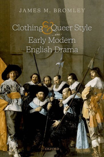 James M. Bromley - Clothing and Queer Style in Early Modern English Drama, Inbunden