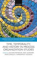Time, Temporality, and History in Process Organization Studies