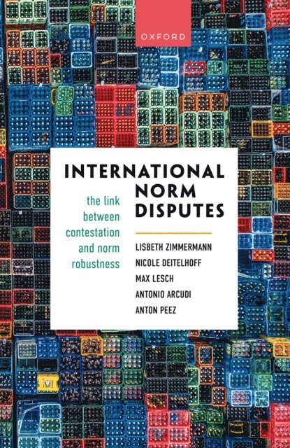 Anton Peez, Antonio Arcudi, Max Lesch, Nicole Deitelhoff, Lisbeth Zimmermann - International Norm Disputes, E-bok