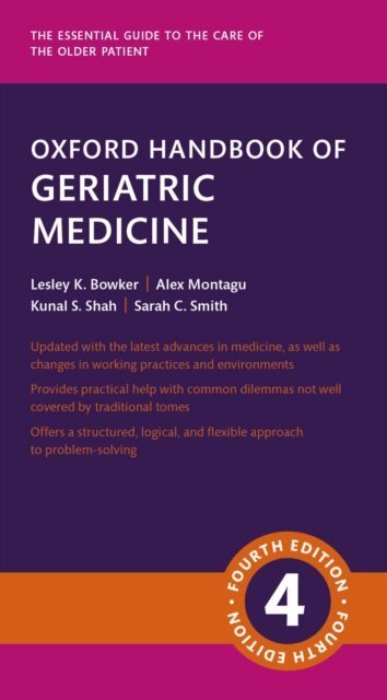 Sarah Smith, Kunal Shah, Alexandra Montagu, Lesley Bowker - Oxford Handbook of Geriatric Medicine, E-bok